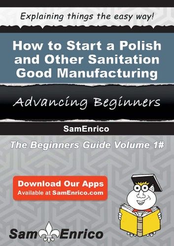 How to Start a Polish and Other Sanitation Good Manufacturing Business