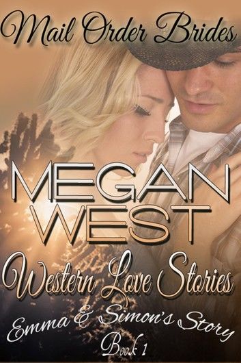 Mail Order Brides: A Clean Western COWBOY Romance - WESTERN LOVE STORIES Book 1 (Emma & Simon’s Story)