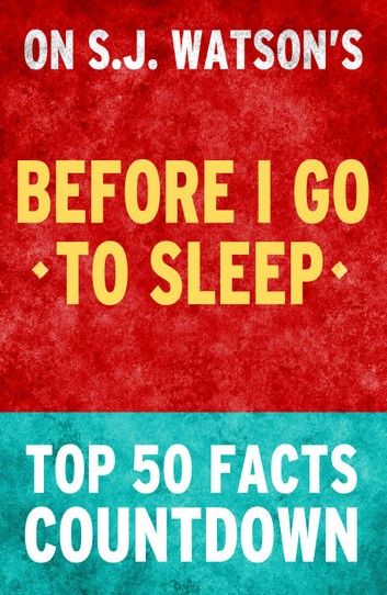 Before I Go To Sleep by SJ Watson - Top 50 Facts Countdown
