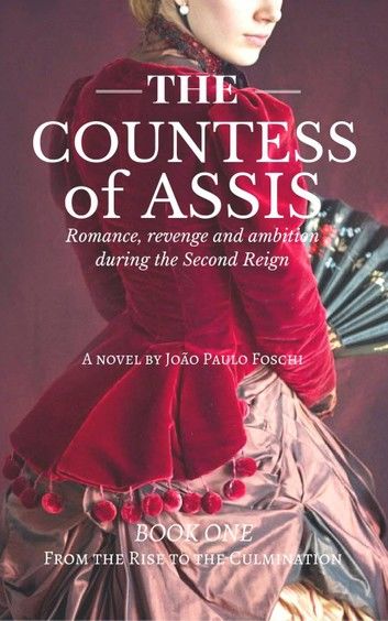 The Countess Of Assis - Romance, revenge and ambition during the Second Reign