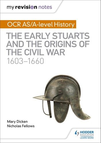 My Revision Notes: OCR AS/A-level History: The Early Stuarts and the Origins of the Civil War 1603-1660