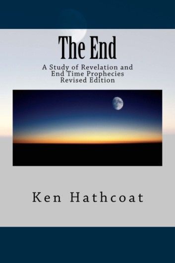 The End: A Study of Revelation and End Time Prophecies