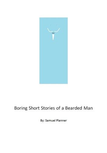 Boring Short Stories From A Bearded Man