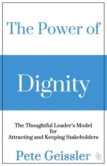 The Power of Dignity - The Thoughtful Leader’s Model for Sustainable Competitive Advantage