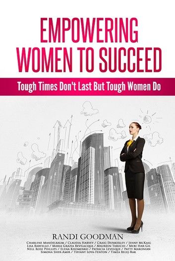 Empowering Women to Succeed: Tough Times Don’’t Last But Tough Women Do