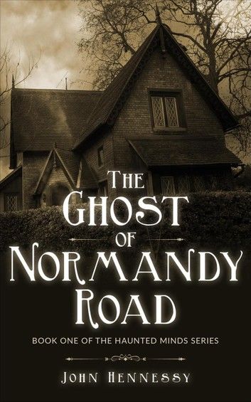 The Ghost of Normandy Road: Haunted Minds Series Book One (A Supernatural Ghost Thriller)