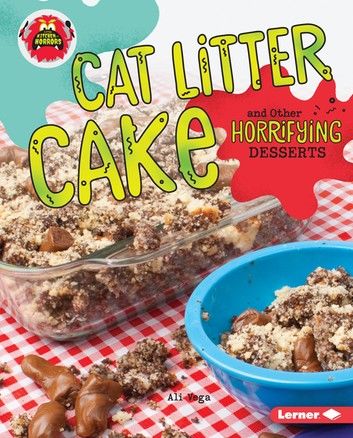 Cat Litter Cake and Other Horrifying Desserts