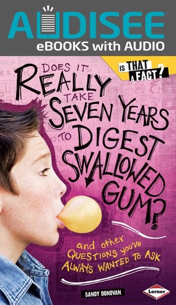 Does It Really Take Seven Years to Digest Swallowed Gum?