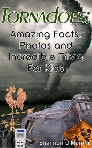 Tornadoes: Amazing Facts, Photos, and Incredible Trivia for Kids