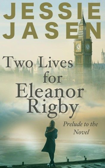 Two Lives for Eleanor Rigby (Prelude to the Novel)