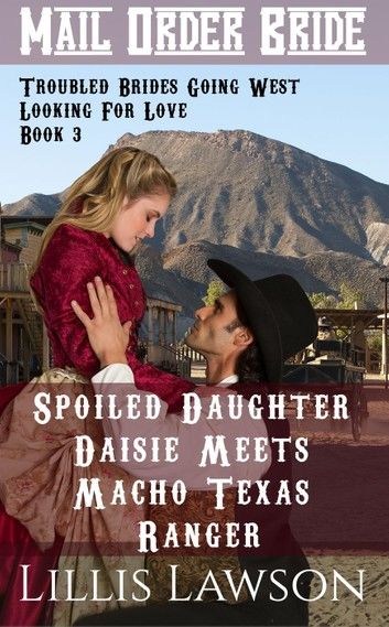 Spoiled Daughter Daisie Meets Macho Texas Ranger