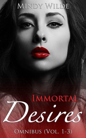 Immortal Desires Omnibus (Vol. 1-3)