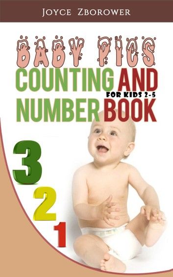 Baby Pics Counting and Number Book -- For Kids 2 - 5