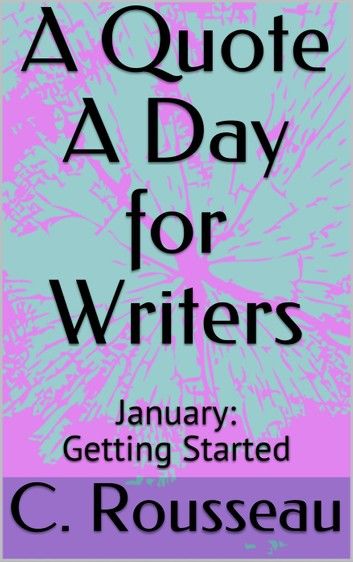 A Quote A Day for Writers 1: January - Getting Started