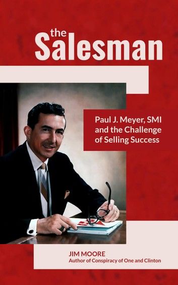 The Salesman: A Biography of Paul J. Meyer