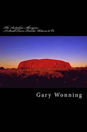 The Aborigines of Australia: A Small Town Traveler Returns To Oz