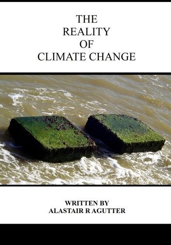 The Reality of Climate Change: The Biggest Threat to All of Humanity and Life Forms on Earth