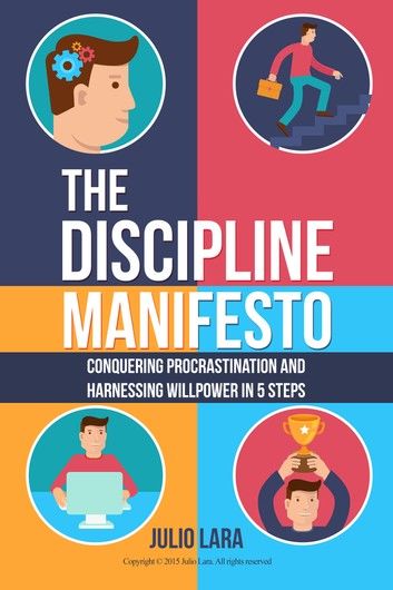 The Discipline Manifesto: Conquering Procrastination and Harnessing Willpower in 5 Steps