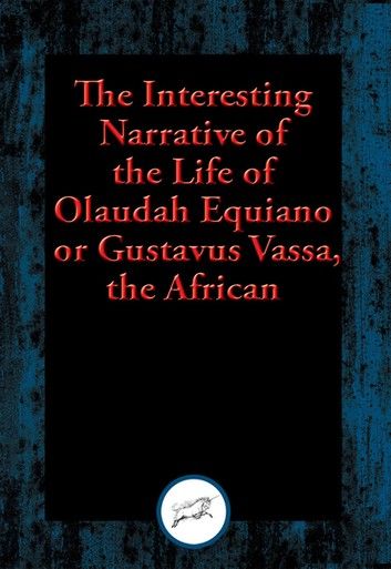 The Interesting Narrative of the Life of Olaudah Equiano, or Gustavus Vassa, the African