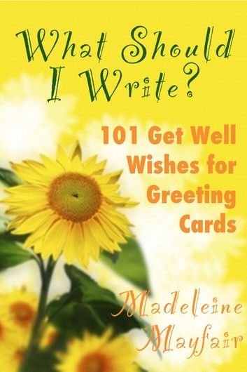 What Should I Write? 101 Get Well Wishes for Greeting Cards