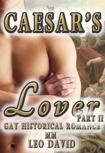 Caesar’s Lover (Gay Historical Romance MM) Part 2