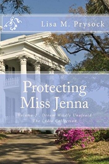 Protecting Miss Jenna: Dream Wildly Unafraid, Volume 2, The Lydia Collection