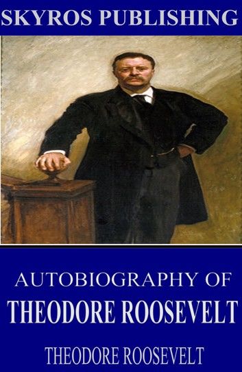 Autobiography of Theodore Roosevelt