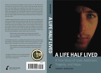 A Life Half Lived: A True Story of Love, Addiction, Tragedy, and Hope