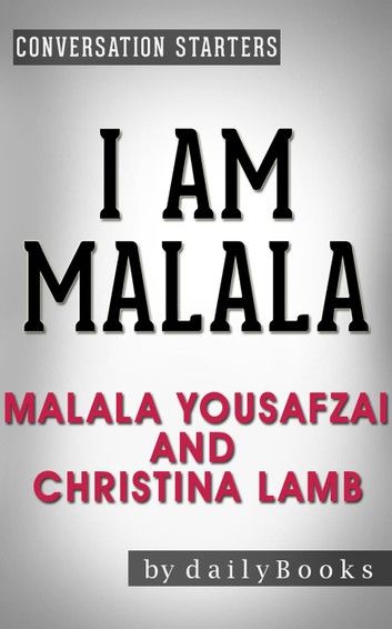 I Am Malala: The Girl Who Stood Up for Education and Was Shot by the Taliban by Malala Yousafzai and Christina Lamb | Conversation Starters