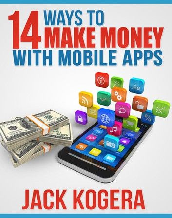 14 Ways To Make Money With Mobile Apps