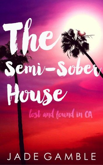 The Semi-Sober House: Lost and Found in CA