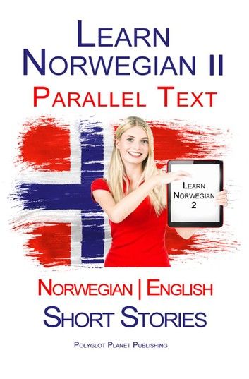 Learn Norwegian II - Parallel Text - Short Stories (Norwegian - English)