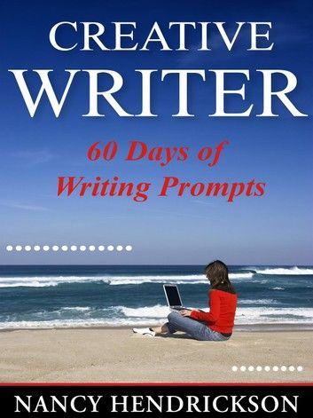 The Creative Writer: 60 Days of Writing Prompts