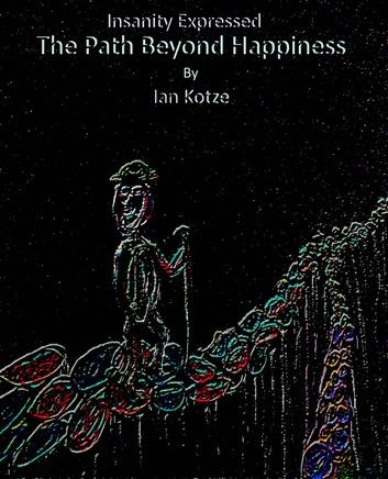 Insanity Expressed - The Path Beyond Happiness