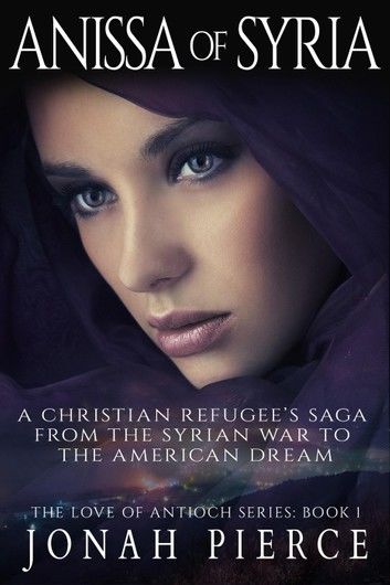 Anissa of Syria: A Christian Refugee’s Saga from the Syrian War to the American Dream