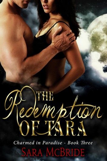 The Redemption of Tara: Charmed in Paradise Series-Book Three
