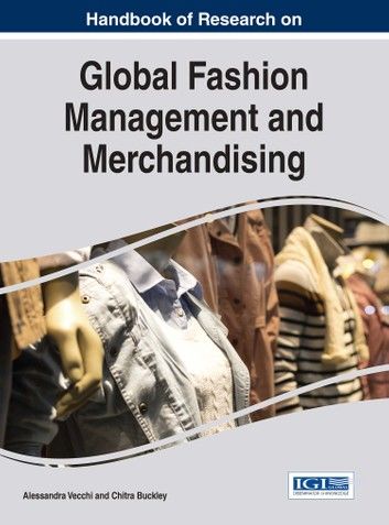 Handbook of Research on Global Fashion Management and Merchandising