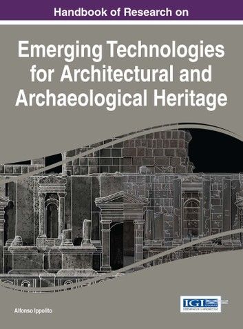 Handbook of Research on Emerging Technologies for Architectural and Archaeological Heritage