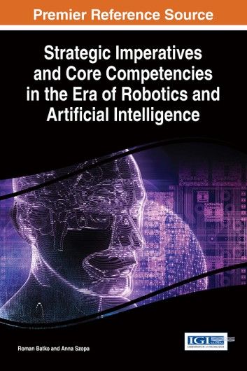 Strategic Imperatives and Core Competencies in the Era of Robotics and Artificial Intelligence