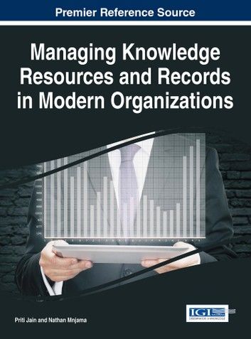 Managing Knowledge Resources and Records in Modern Organizations