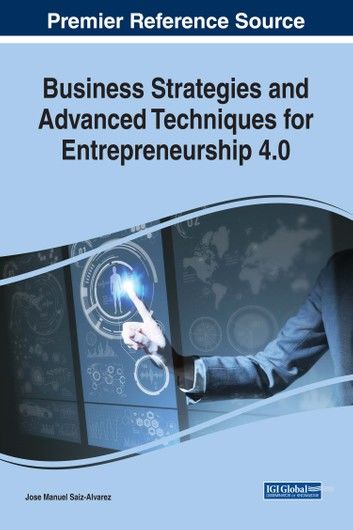 Business Strategies and Advanced Techniques for Entrepreneurship 4.0