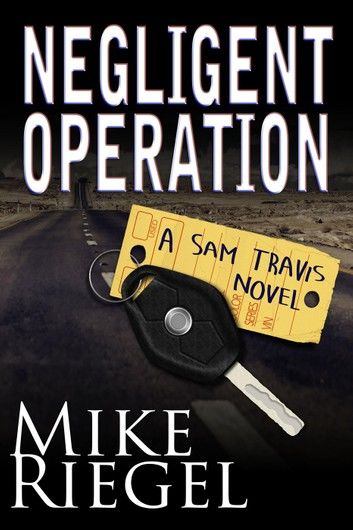 Negligent Operation: A Sam Travis Novel