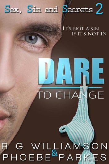 Dare To Change (Sex, Sin & Secrets #2)