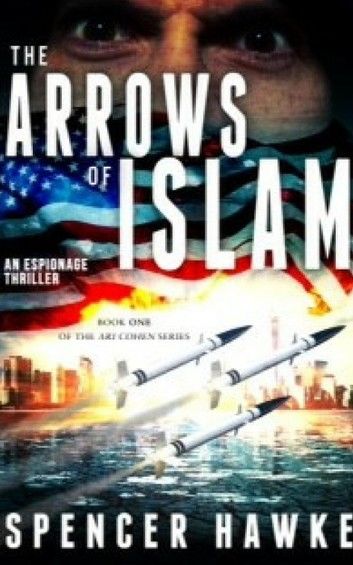 The Arrows of Islam - An Espionage Thriller - Book 1 in the Ari Cohen Series