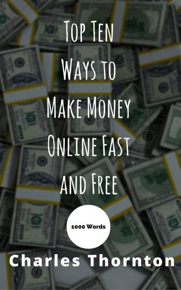 Top Ten Ways to Make Money Online Fast and Free 1000 Words