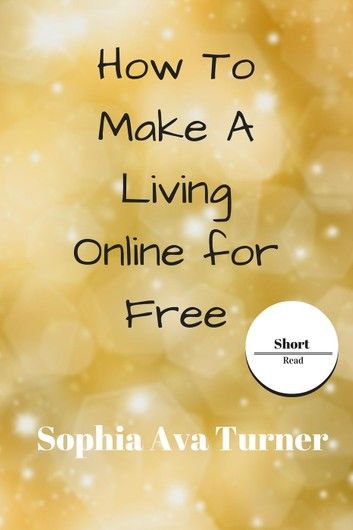 How To Make A Living Online for Free