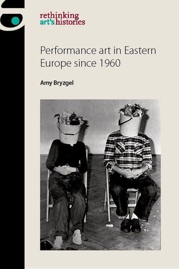 Performance art in Eastern Europe since 1960