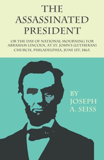 The Assassinated President - Or The Day of National Mourning for Abraham Lincoln, At St. John\