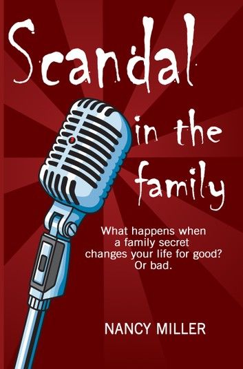 Scandal in the Family: What happens when a family secret changes your life for good? Or bad.