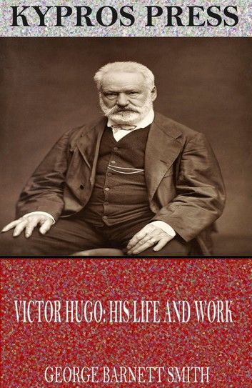 Victor Hugo: His Life and Work